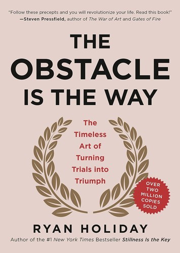 The Obstacle Is the Way — Ryan Holiday